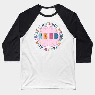 There is Nothing Wrong with My Brain - ADHD Baseball T-Shirt